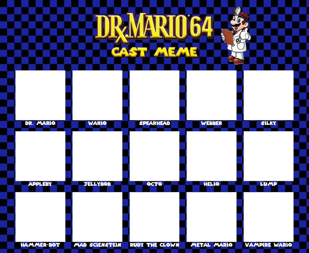 Dr Mario 64 Cast Meme Template by ArtChanXV on DeviantArt Dr Mario 64 Cast Meme Template by ArtChanXV on DeviantArt