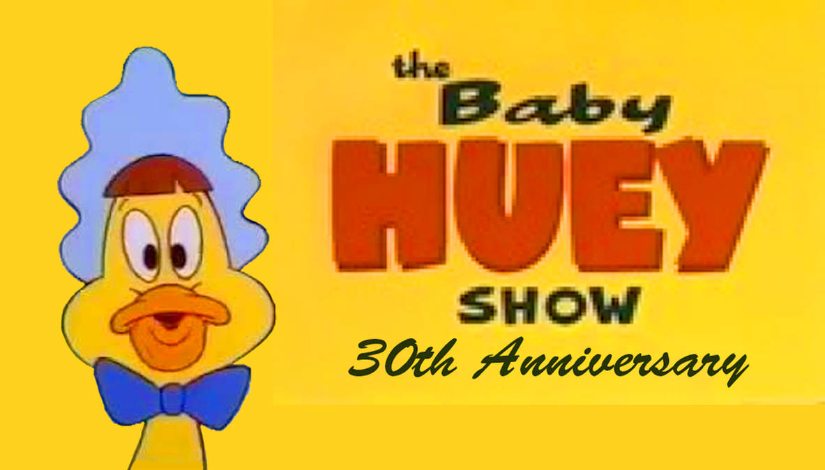 The Baby Huey Show 30th Anniversary By ArtChanXV On DeviantArt The baby huey show 30th anniversary by artchanxv on deviantart