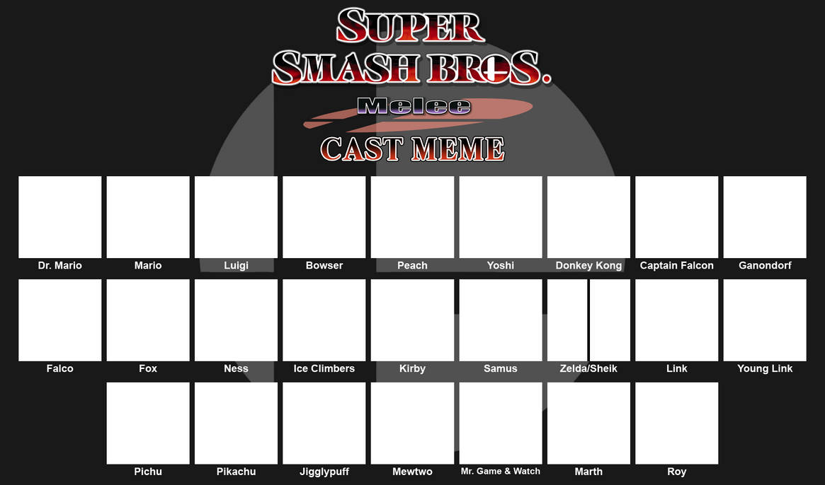 Super Smash Bros. Melee Cast Meme Template by ArtChanXV on DeviantArt Super Smash Bros. Melee Cast Meme Template by ArtChanXV on DeviantArt
