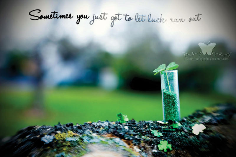 Luck Ran Out Let Luck Run Out by FreeSpiritFotography on DeviantArt