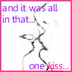 One Kiss...