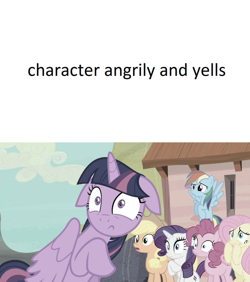 Mane six scared of character angrily and yells by Cindyter on DeviantArt