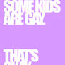 Some kids are gay.