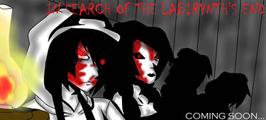 In Search of the Labiryth's end-Coming Soon.