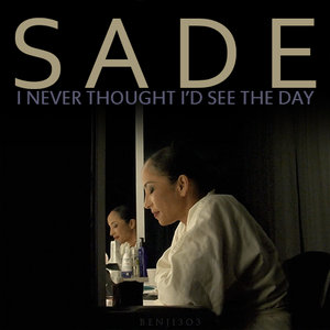Sade - I Never Thought I'd See The Day