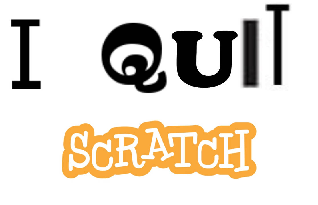 I QUIT SCRATCH (Read Desc) by TVOkids-IDeviantart on DeviantArt