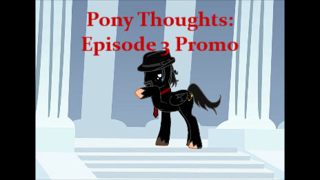 Pony Thoughts: Episode 3 Promo