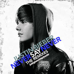 Justin Bieber - Never Say Never The Remixes