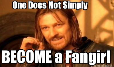 One Does Not Simply... Fangirl Edition