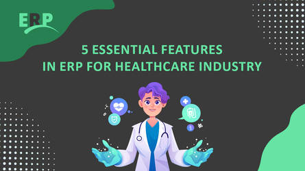 5 Essential Features in ERP for Healthcare Industr