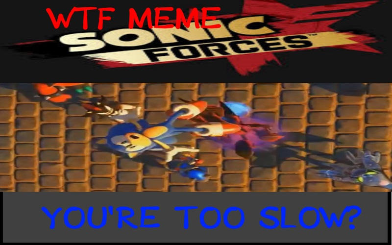 Avoir Images Sonic Forces Meme Sonic Is Slow You Re Too Slow By dernière par