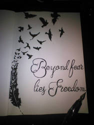 Beyond fear lies Freedom.