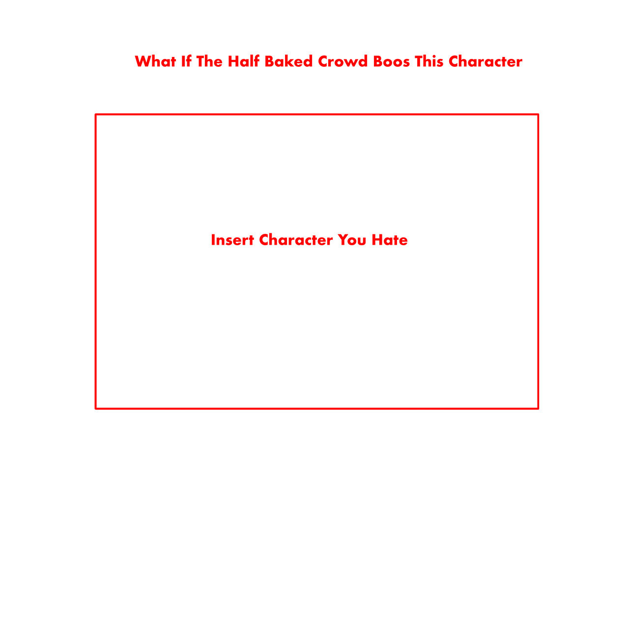 Half baked crowd boo meme by MoxieTheQueen on DeviantArt