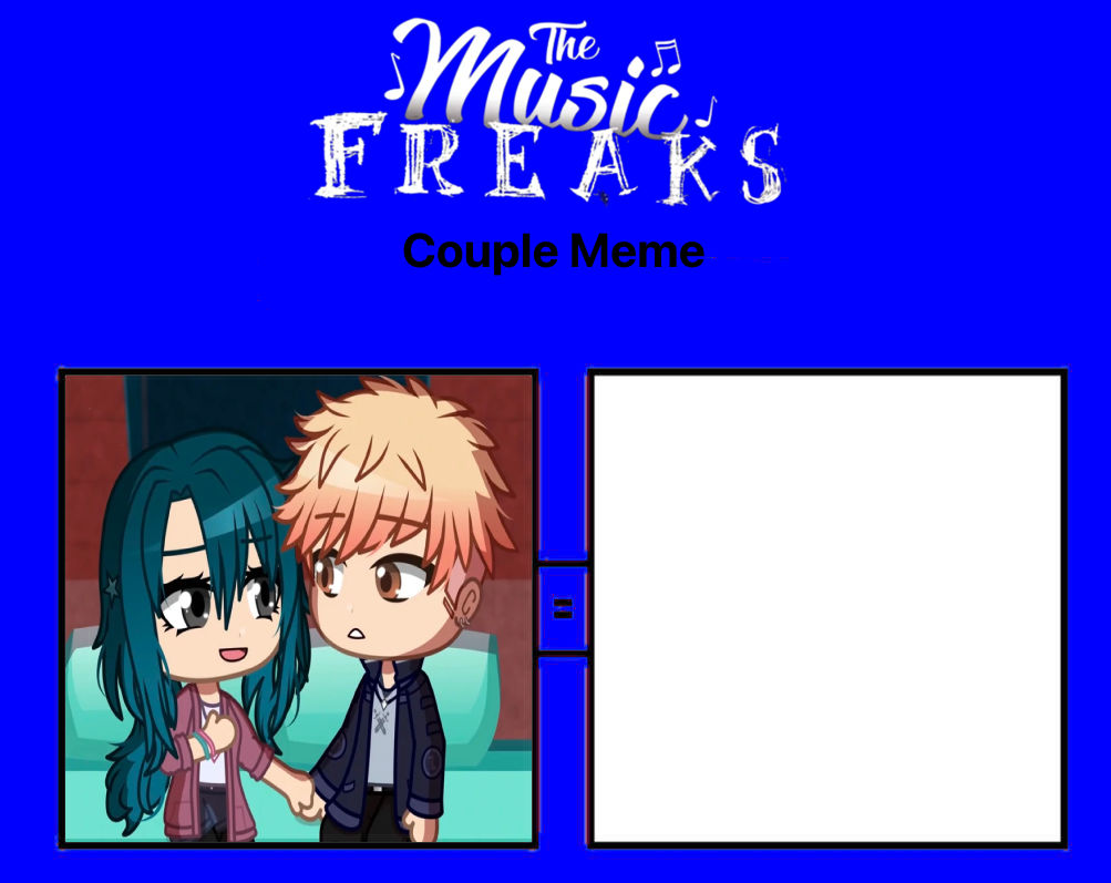 The Music Freaks Couple Meme 2 by MoxieTheQueen on DeviantArt The Music Freaks Couple Meme 2 by MoxieTheQueen on DeviantArt