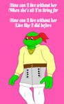 TMNT: Raphael - How Can I Live Without Her by CrawfordJenny