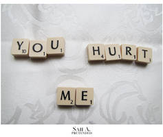 You hurt me