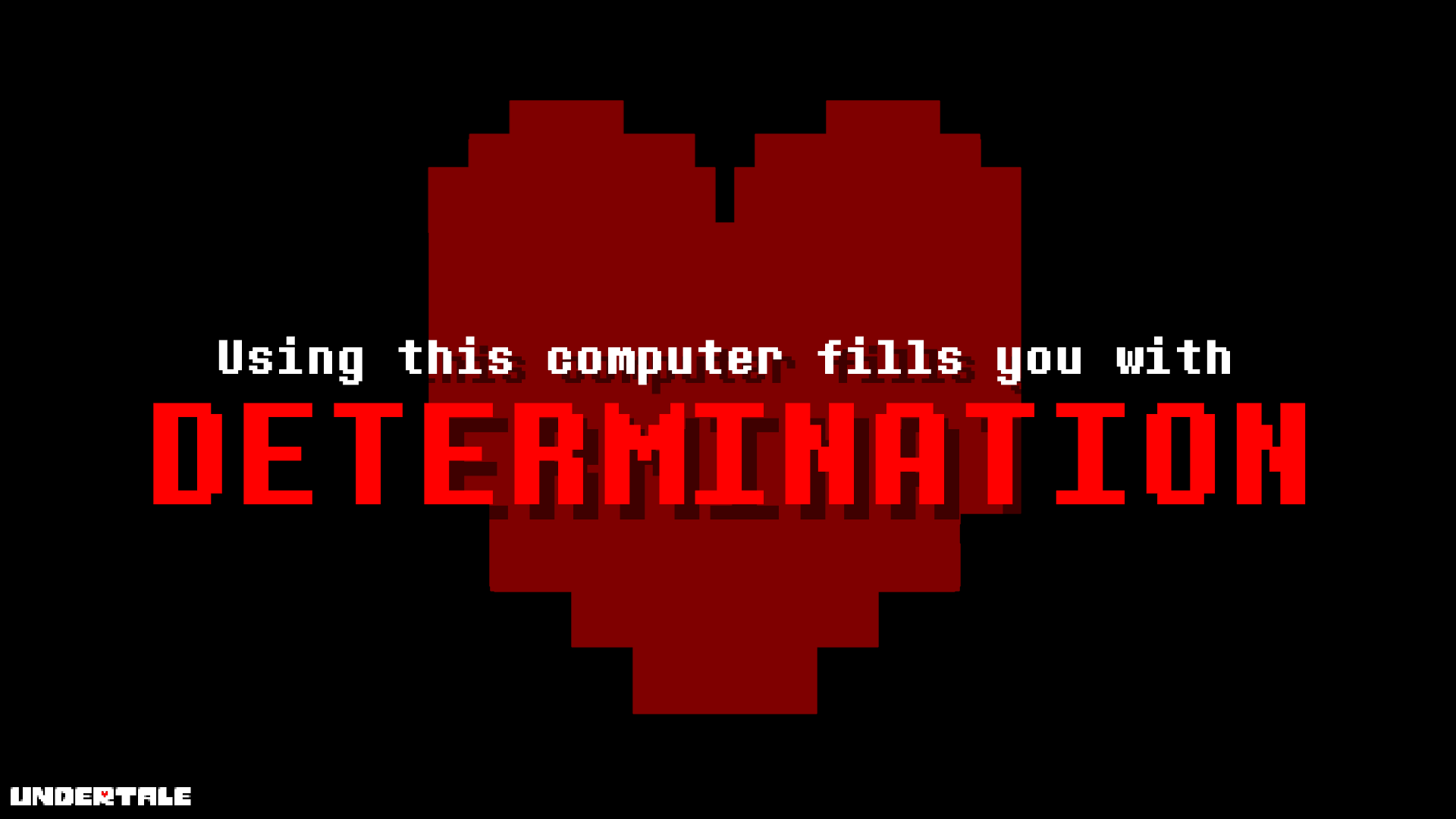 Using this computer fills you with DETERMINATION by ZackMcAwesome on ...