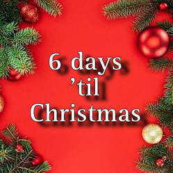 6 days 'til Christmas.