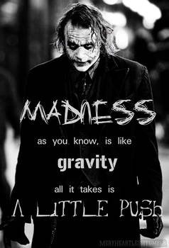 Madness Is Like Gravity