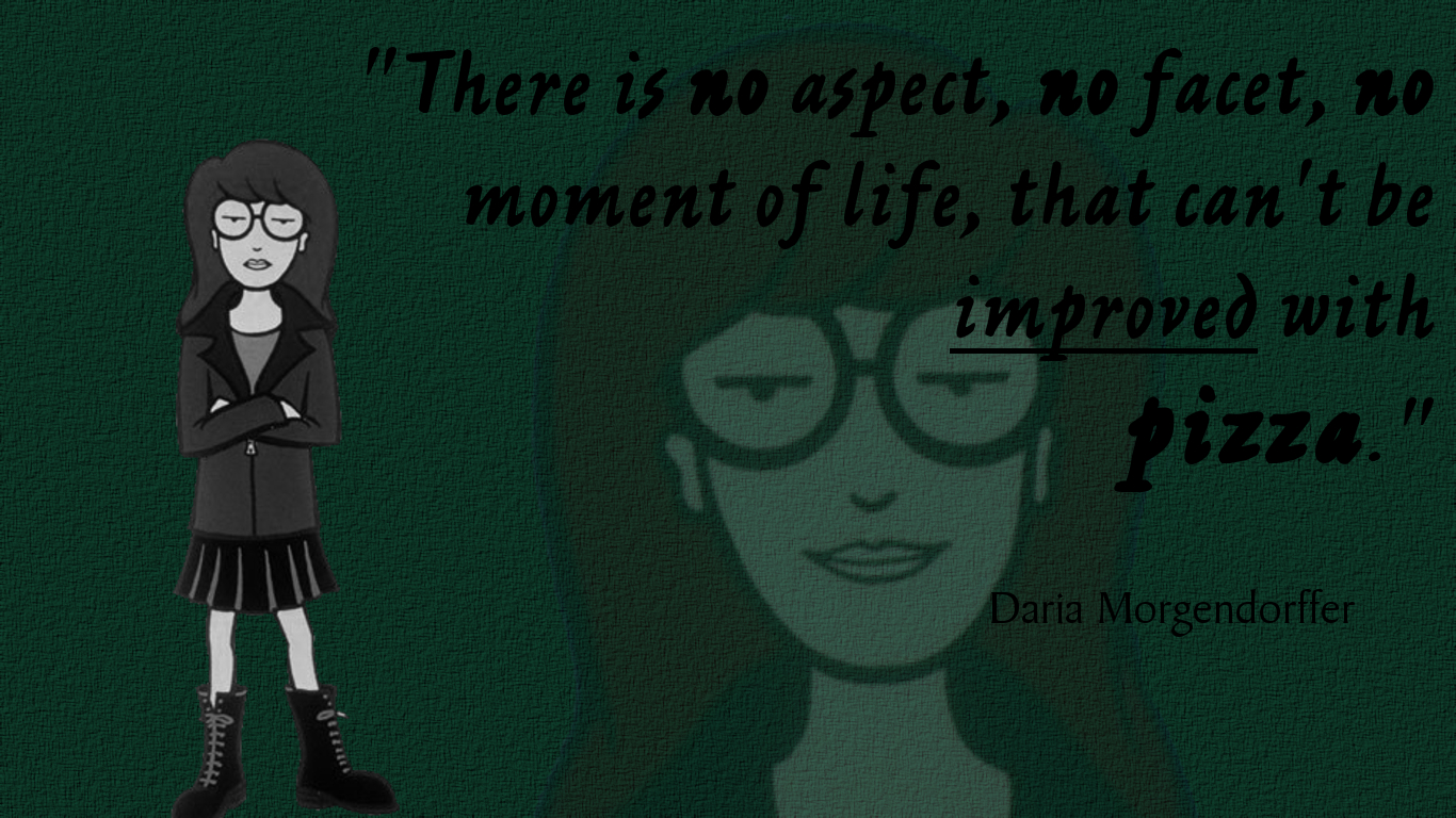 TV Quotes To Live By #1: Daria And Pizza by LonelyGuyInBedroom on DeviantArt TV Quotes To Live By #1: Daria And Pizza by LonelyGuyInBedroom on DeviantArt