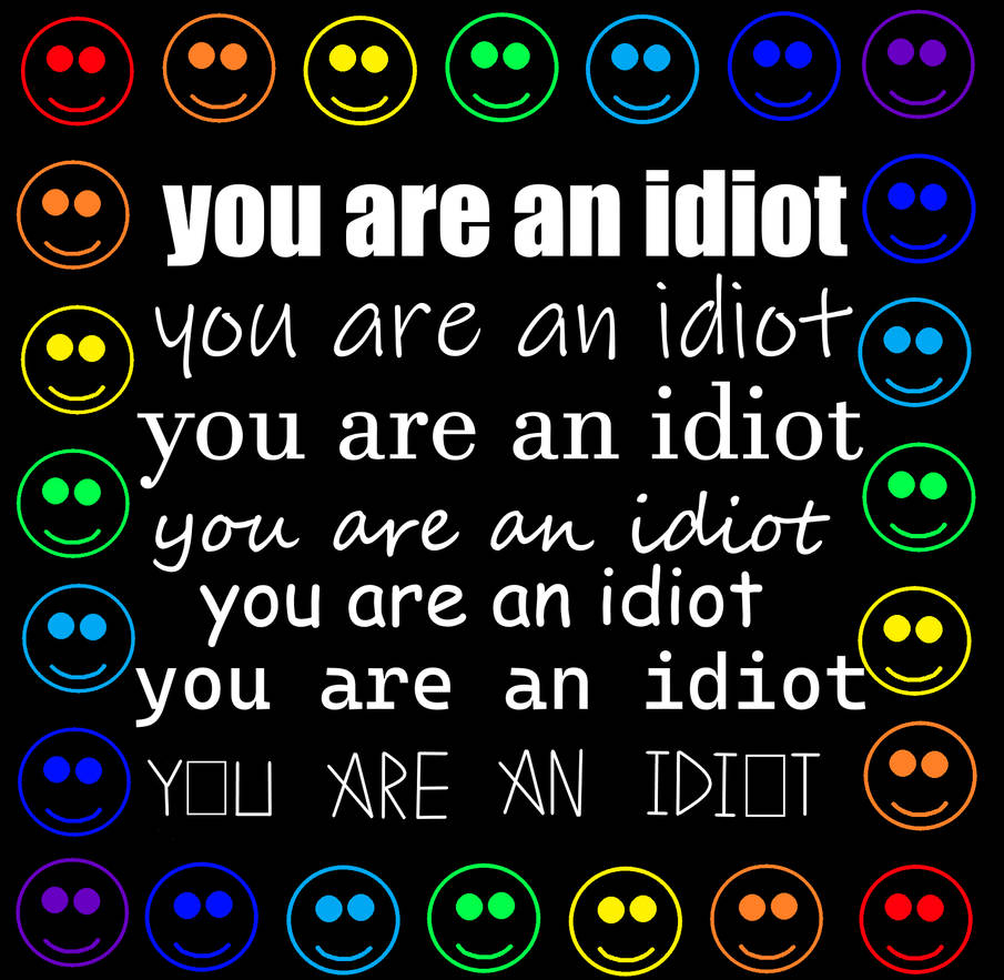 You are an idiot!!! (The virus) by Redgirl102 on DeviantArt