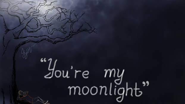 You're my Moonlight