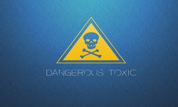 Dangerous Toxic