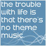 ::Trouble With Life::