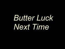 Butter Luck Next Time Title