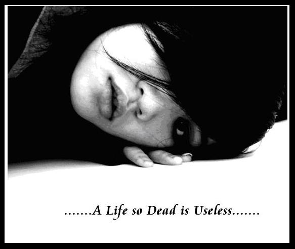 ..A Life so Dead is Useless..