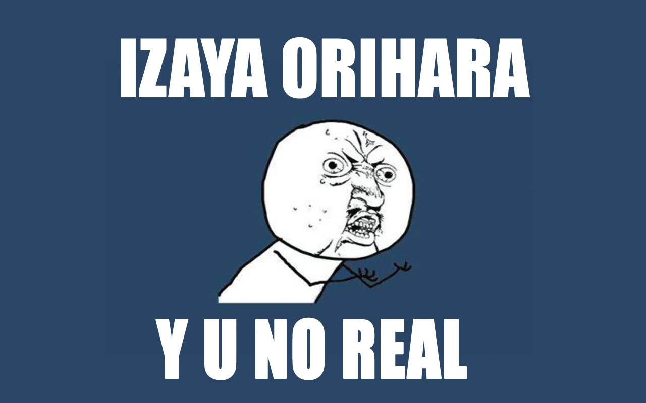 Izaya Orihara Y U NO REAL