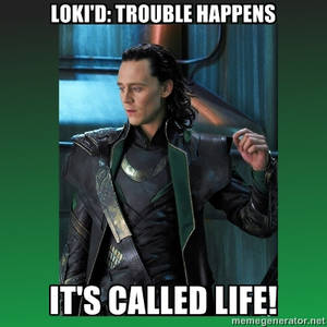 Loki'd trouble happens