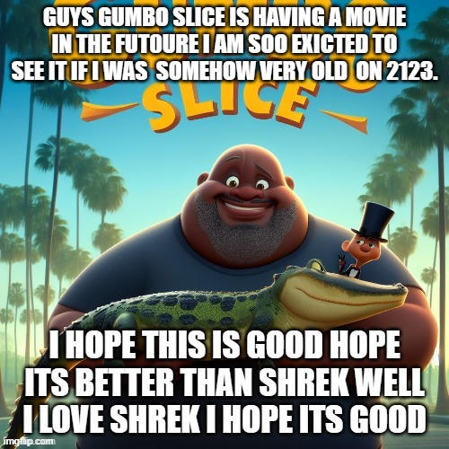 Gumbo Slice Is Having a Movie!!! by spythegreat on DeviantArt