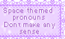 Space themed pronouns ???