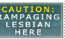 Caution: Rampaging Lesbian
