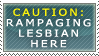 Caution: Rampaging Lesbian by TheLesbianClub