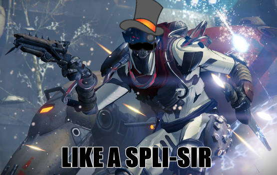 Like a Spli-sir