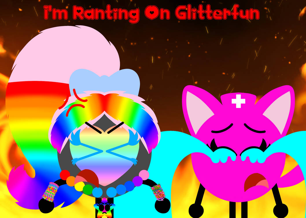 I'm Ranting On Glitterfun by OliviaFanXD on DeviantArt