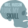 Mrs. Hudson took my skull...