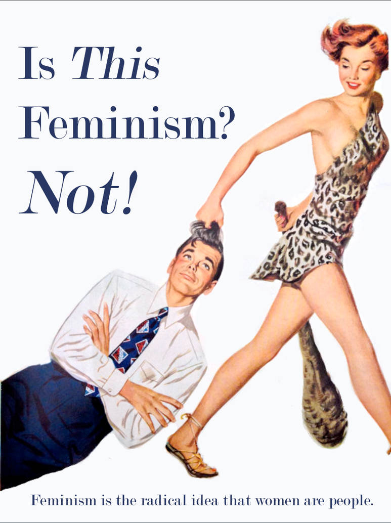 Feminism? Not! by poasterchild