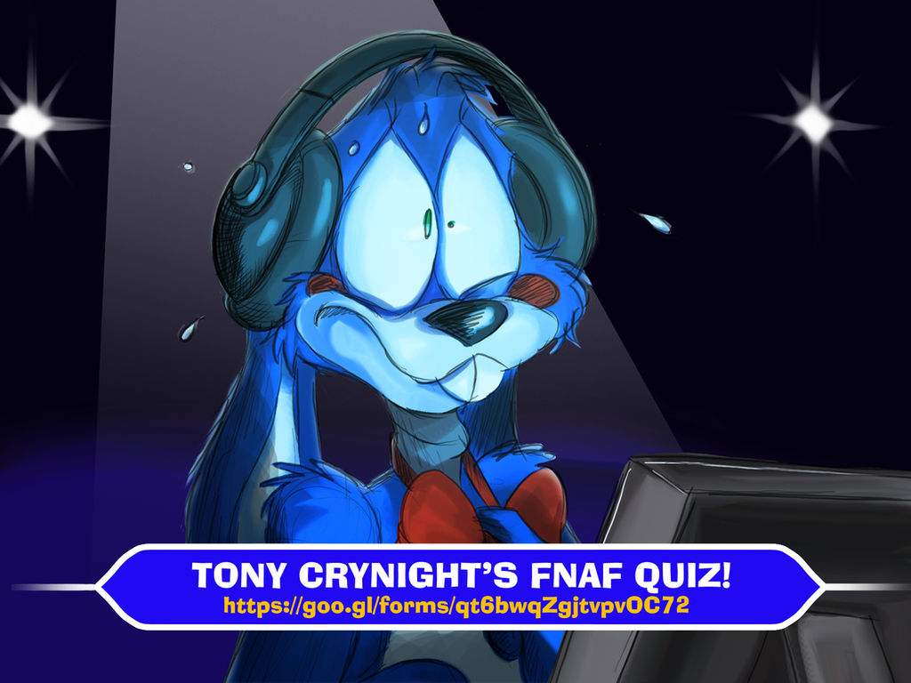 Tony Crynight's FNAF Quiz! by TonyCrynight on DeviantArt