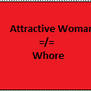 Not all Attractive Women are Whores