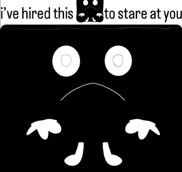 I've hired this (name) to stare at you by ellouhhhhhhperson on DeviantArt I've hired this (name) to stare at you by ellouhhhhhhperson on DeviantArt