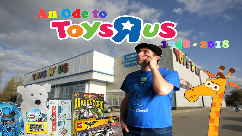 Ode To Toys 'R' Us 1948 - 2018