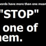 STOP - IT ONLY HAS ONE MEANING