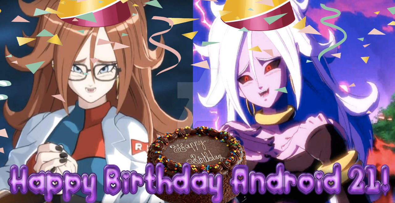Happy Birthday Android 21!!!