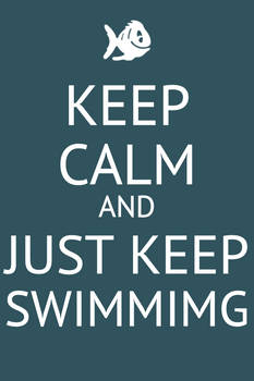 Keep Calm Just Keep Swimming