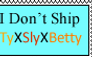 I don't ship TyXSlyXBetty (Stamp)