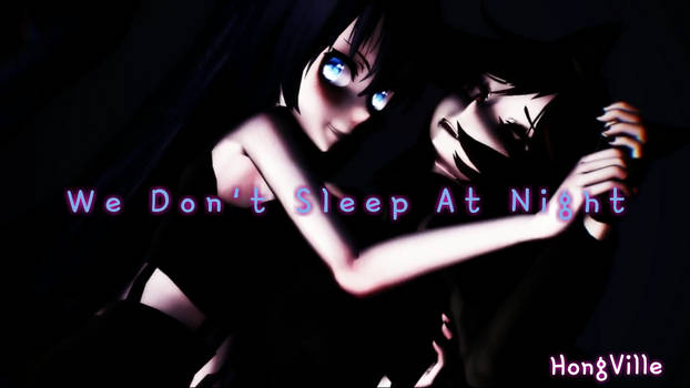 [MMD X OC] We Don't Sleep At Night