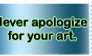 Never apologize for your art